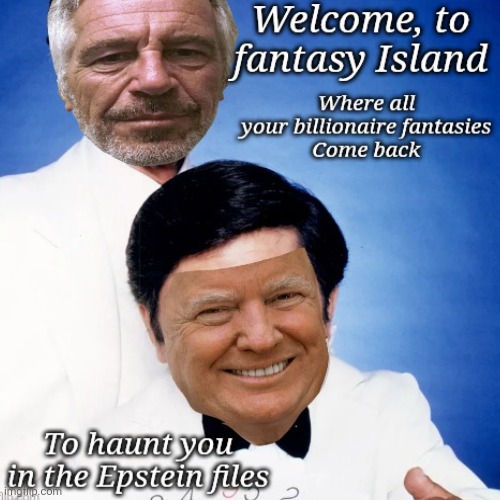 The Files! The Files! | image tagged in maga,epstein,trump,fantasy,island,back to bite them | made w/ Imgflip meme maker