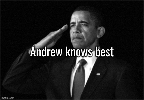 Forgot to post this | Andrew knows best | image tagged in obama-salute | made w/ Imgflip meme maker