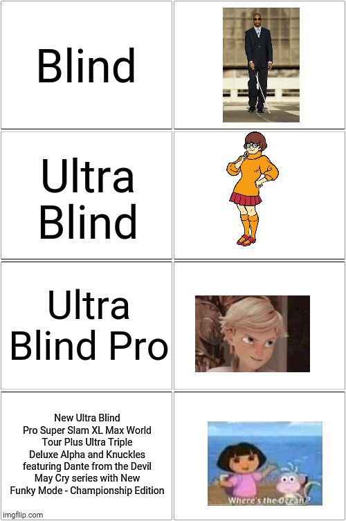 Blinded by the Light | Blind; Ultra Blind; Ultra Blind Pro; New Ultra Blind Pro Super Slam XL Max World Tour Plus Ultra Triple Deluxe Alpha and Knuckles featuring Dante from the Devil May Cry series with New Funky Mode - Championship Edition | image tagged in memes,blank comic panel 2x2 | made w/ Imgflip meme maker