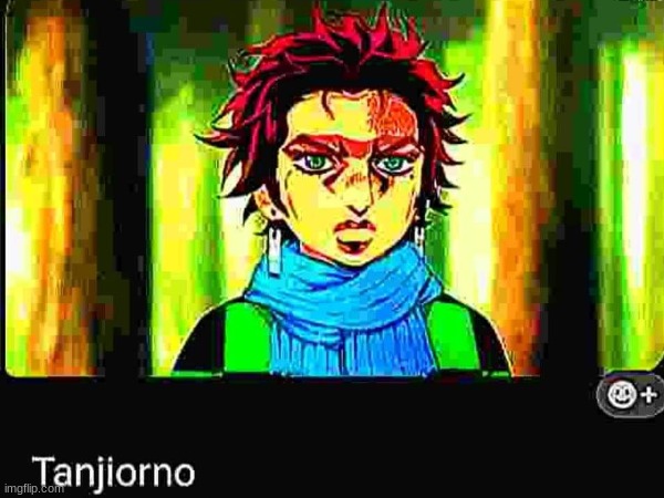 Tanjiorno | image tagged in memes | made w/ Imgflip meme maker