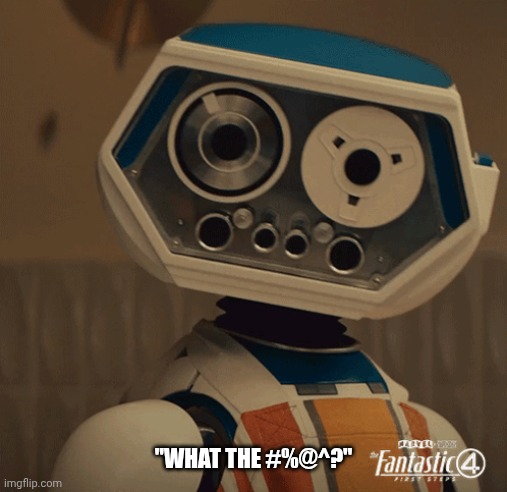 Herbie | "WHAT THE #%@^?" | image tagged in marvel,fantastic four | made w/ Imgflip meme maker