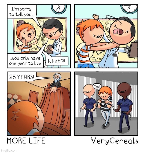 image tagged in comics,verycereals,more life,murder,bad news | made w/ Imgflip meme maker