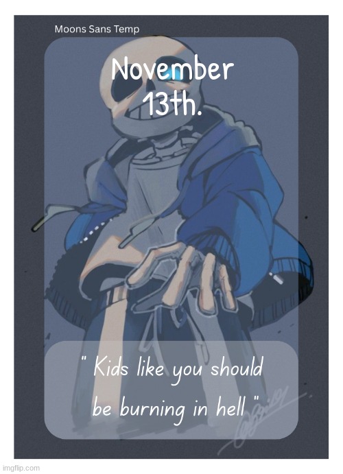 Moons Sans Temp | November 13th. | image tagged in moons sans temp | made w/ Imgflip meme maker