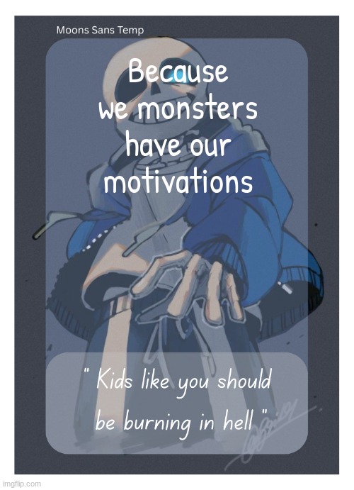 woken | Because we monsters have our motivations | image tagged in moons sans temp | made w/ Imgflip meme maker