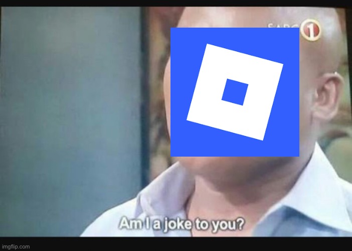 Am I a joke to you? | image tagged in am i a joke to you | made w/ Imgflip meme maker