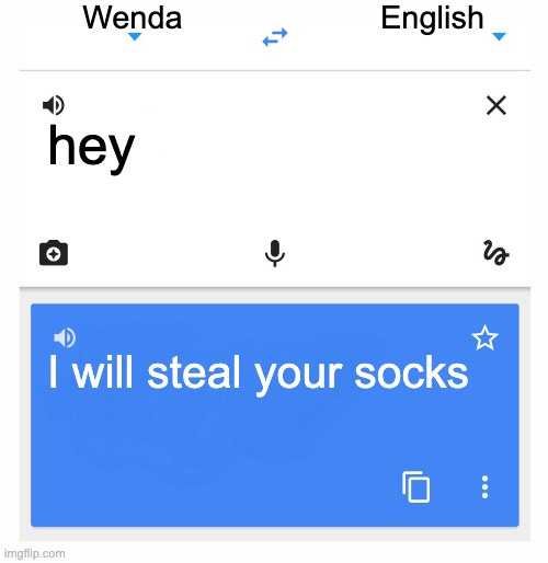 MY SOCKS NOOOOOOO | Wenda; English; hey; I will steal your socks | image tagged in google translate,wenda,sprunki | made w/ Imgflip meme maker