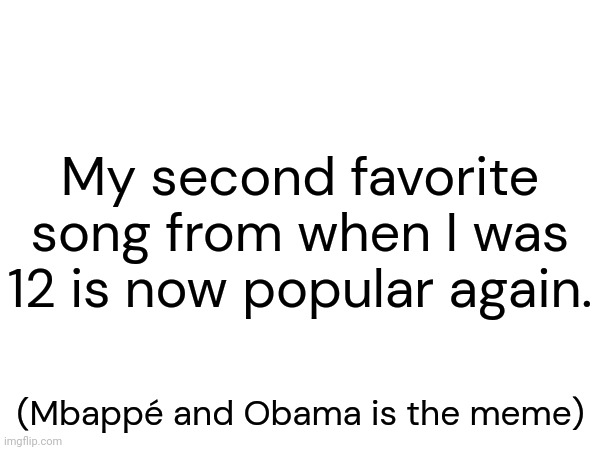 Hadal Ahbek is also the original song for a misheard lyric/parody for Mbappé and Obama. | My second favorite song from when I was 12 is now popular again. (Mbappé and Obama is the meme) | image tagged in songs,favourite,hadal ahbek,obama,mbappe | made w/ Imgflip meme maker