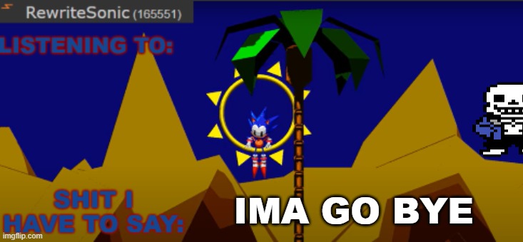 New rewrite temp | IMA GO BYE | image tagged in new rewrite temp | made w/ Imgflip meme maker