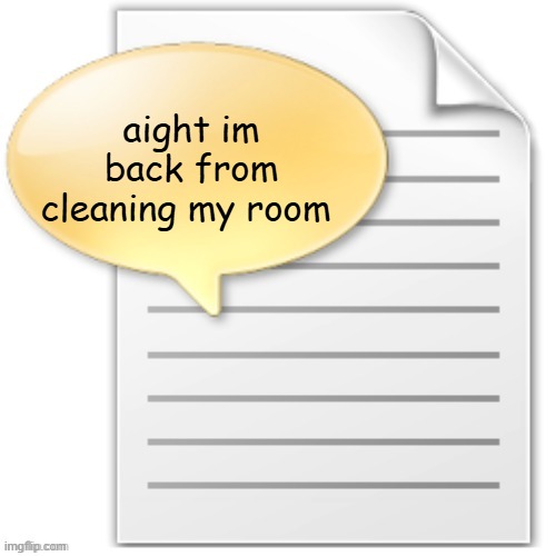 tgwesdfx | aight im back from cleaning my room | image tagged in tgwesdfx | made w/ Imgflip meme maker