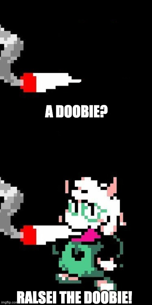 A DOOBIE? RALSEI THE DOOBIE! | image tagged in doobie | made w/ Imgflip meme maker