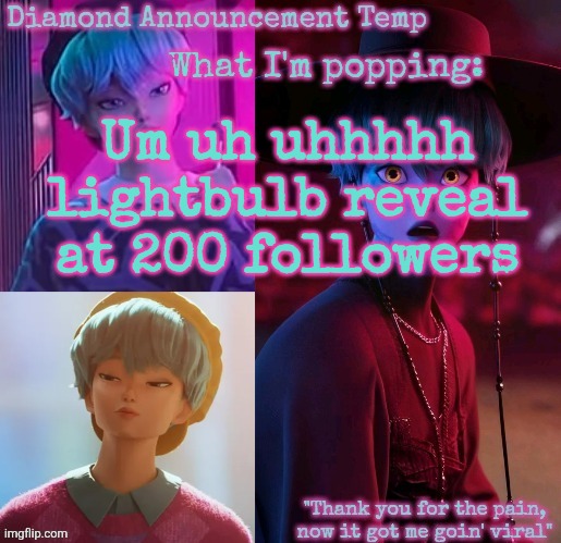 Idk yall already know everything about me | Um uh uhhhhh lightbulb reveal at 200 followers | image tagged in diamond's baby saja temp | made w/ Imgflip meme maker