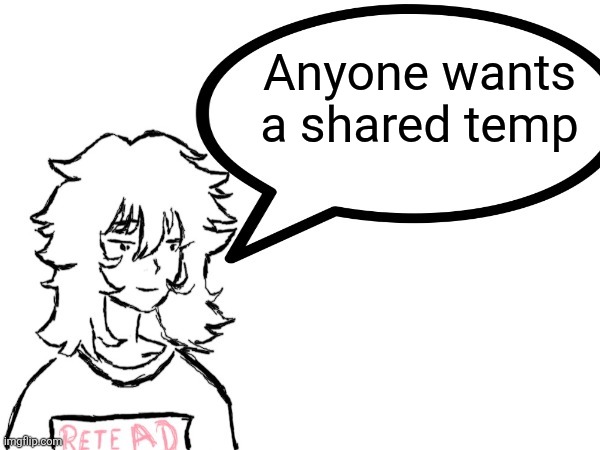 Woman speaking shit | Anyone wants a shared temp | image tagged in woman speaking shit | made w/ Imgflip meme maker