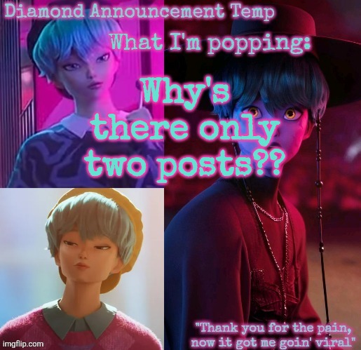 Diamond's Baby Saja Temp | Why's there only two posts?? | image tagged in diamond's baby saja temp | made w/ Imgflip meme maker