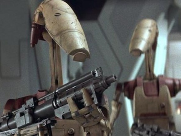 Clankerz | image tagged in battle droid | made w/ Imgflip meme maker