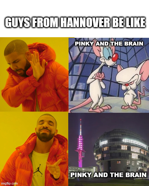 Meanwhile in Germany | GUYS FROM HANNOVER BE LIKE; PINKY AND THE BRAIN; PINKY AND THE BRAIN | image tagged in drake hotline bling,pinky and the brain,lattice climbing,hannover,germany memes,latticeclimbing | made w/ Imgflip meme maker