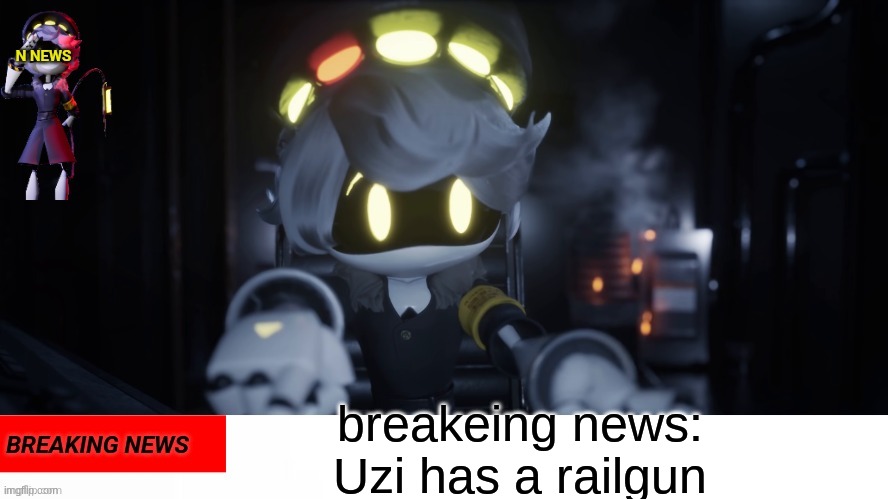 duh | Breaking news: Uzi has a railgun | image tagged in n's news | made w/ Imgflip meme maker