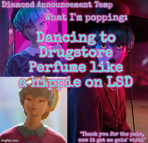 Diamond's Baby Saja Temp | Dancing to Drugstore Perfume like a hippie on LSD | image tagged in diamond's baby saja temp | made w/ Imgflip meme maker