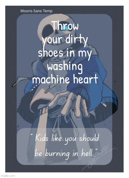 Moons Sans Temp | Throw your dirty shoes in my washing machine heart | image tagged in moons sans temp | made w/ Imgflip meme maker