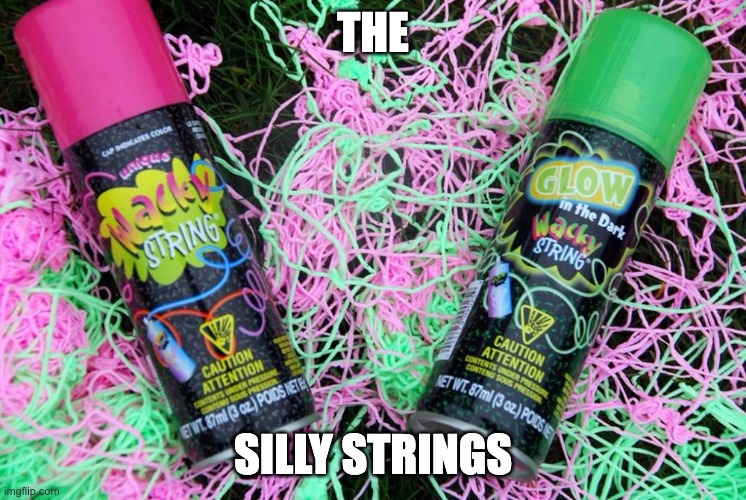 THE SILLY STRINGS | made w/ Imgflip meme maker