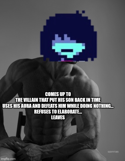Giga Chad | COMES UP TO THE VILLAIN THAT PUT HIS SON BACK IN TIME
USES HIS AURA AND DEFEATS HIM WHILE DOING NOTHING...

REFUSES TO ELABORATE...

LEAVES | image tagged in giga chad | made w/ Imgflip meme maker