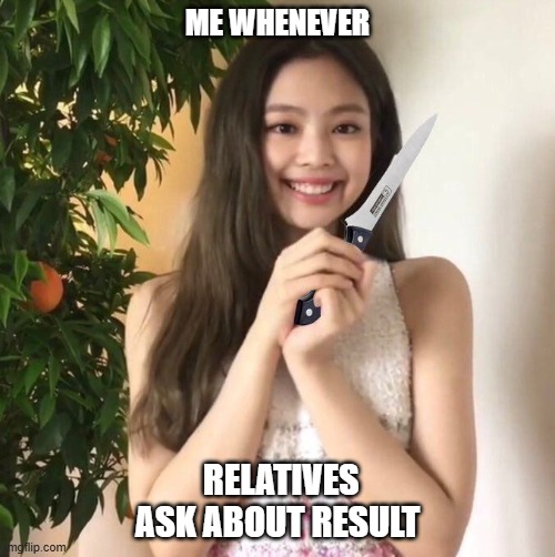 just for fun | ME WHENEVER; RELATIVES ASK ABOUT RESULT | image tagged in kpop,stupid | made w/ Imgflip meme maker