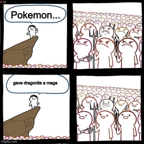 Dragonite fans now | Pokemon... gave dragonite a mega | image tagged in angry to happy,pokemon legends z-a | made w/ Imgflip meme maker