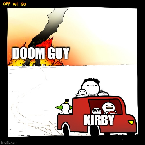 What's the diffrence | DOOM GUY; KIRBY | image tagged in off we go srgrafo,doom guy,kirby | made w/ Imgflip meme maker