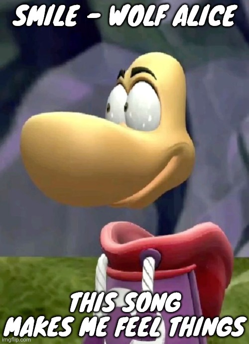 Bald rayman | SMILE - WOLF ALICE; THIS SONG MAKES ME FEEL THINGS | image tagged in bald rayman | made w/ Imgflip meme maker