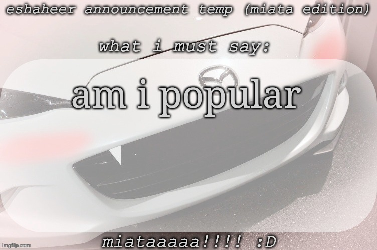 js wanna know if people talk about me | am i popular | image tagged in eshaheer announcement temp miataaa d | made w/ Imgflip meme maker