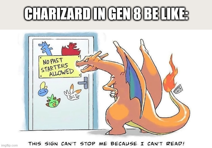 An uninvited guest | CHARIZARD IN GEN 8 BE LIKE: | image tagged in pokemon | made w/ Imgflip meme maker