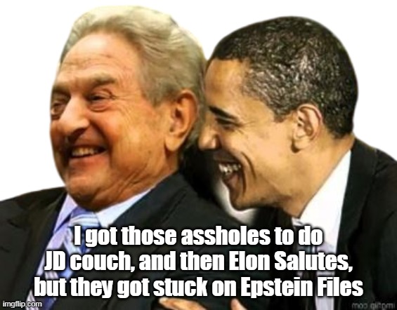 I got those assholes to do JD couch, and then Elon Salutes, but they got stuck on Epstein Files | made w/ Imgflip meme maker