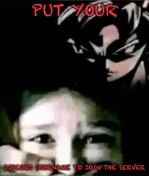 Or just join by this link https://discord.gg/UxWhKzFz | PUT YOUR; DISCORD USERNAME TO JOIN THE SERVER | made w/ Imgflip meme maker