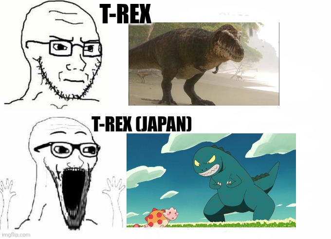 Place Vs. Place Japan blank soyjack | T-REX; T-REX (JAPAN) | image tagged in place vs place japan blank soyjack,memes,dinosaur,shitpost,funny,lol | made w/ Imgflip meme maker
