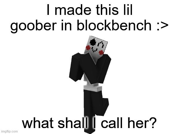 Lil goober gal | I made this lil goober in blockbench :>; what shall I call her? | image tagged in sans undertale | made w/ Imgflip meme maker