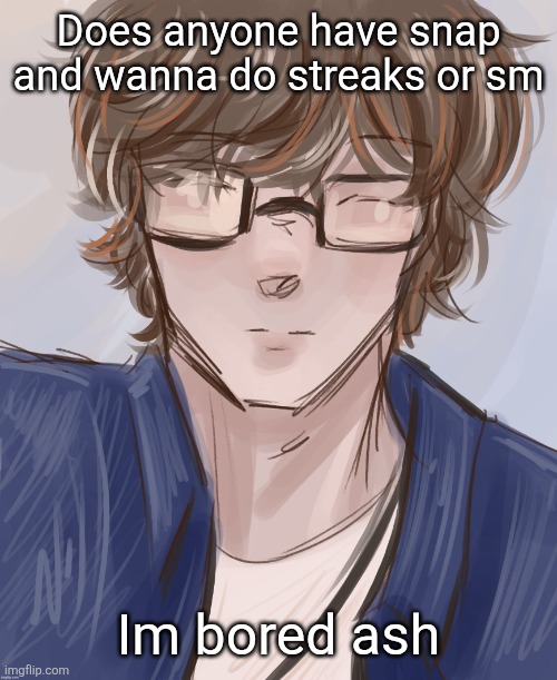 Dank (tysm disco) | Does anyone have snap and wanna do streaks or sm; Im bored ash | image tagged in dank tysm disco | made w/ Imgflip meme maker