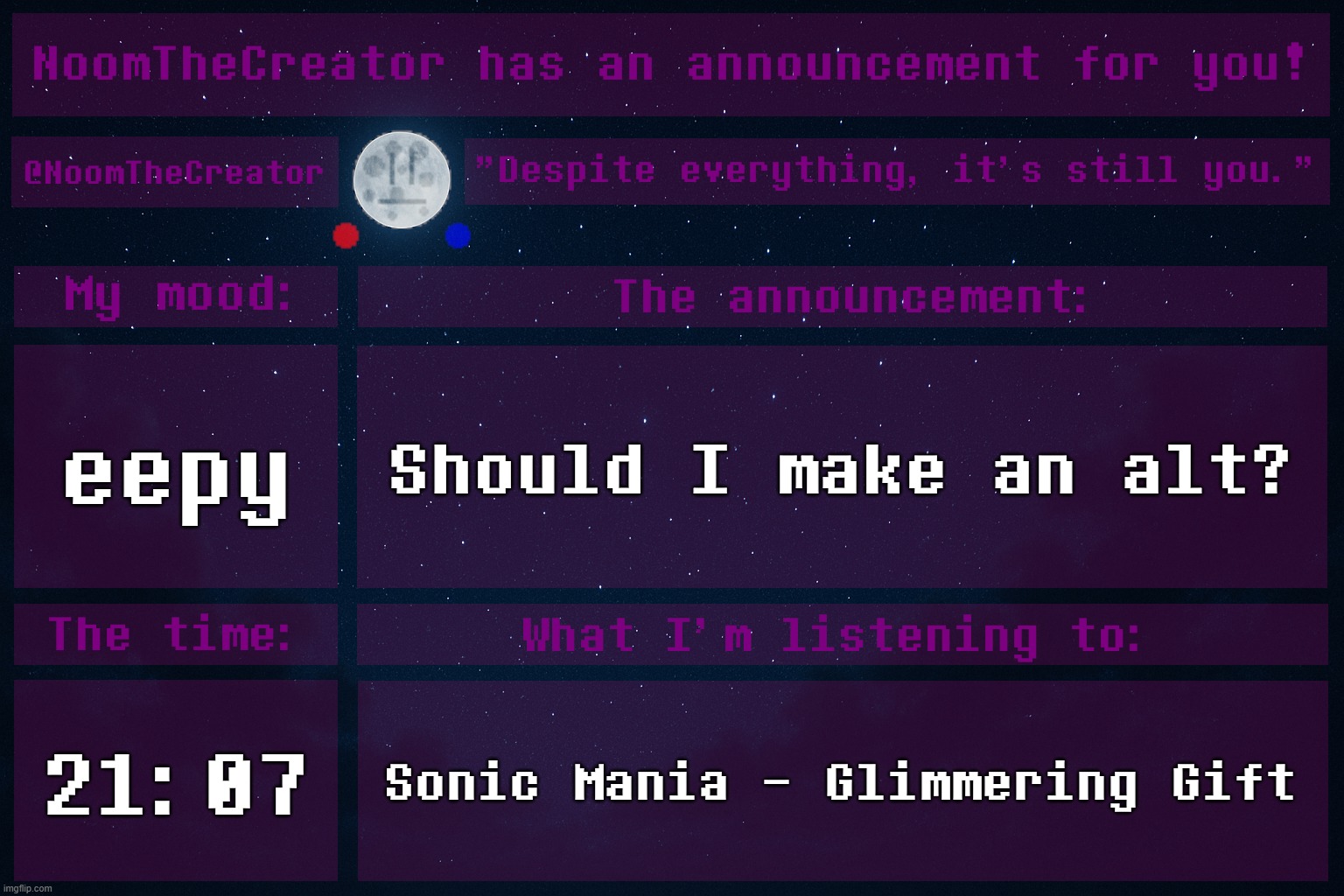 HEY EVERY ! | eepy; Should I make an alt? 21:07; Sonic Mania - Glimmering Gift | image tagged in noomthecreator announcement temp | made w/ Imgflip meme maker