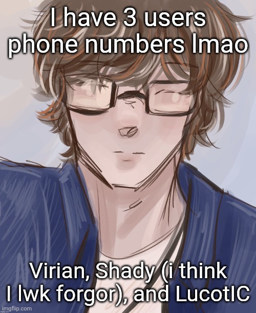 I need more pweas | I have 3 users phone numbers lmao; Virian, Shady (i think I lwk forgor), and LucotIC | image tagged in dank tysm disco | made w/ Imgflip meme maker
