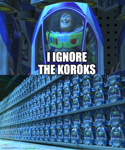 Buzz lightyear clones | I IGNORE THE KOROKS | image tagged in buzz lightyear clones,zelda | made w/ Imgflip meme maker