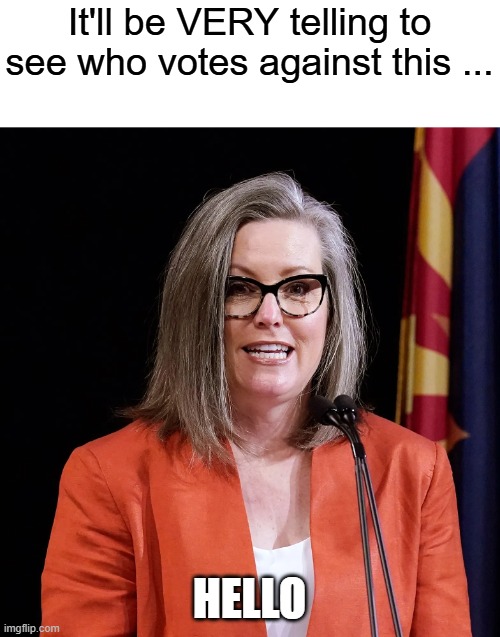 It'll be VERY telling to see who votes against this ... HELLO | made w/ Imgflip meme maker