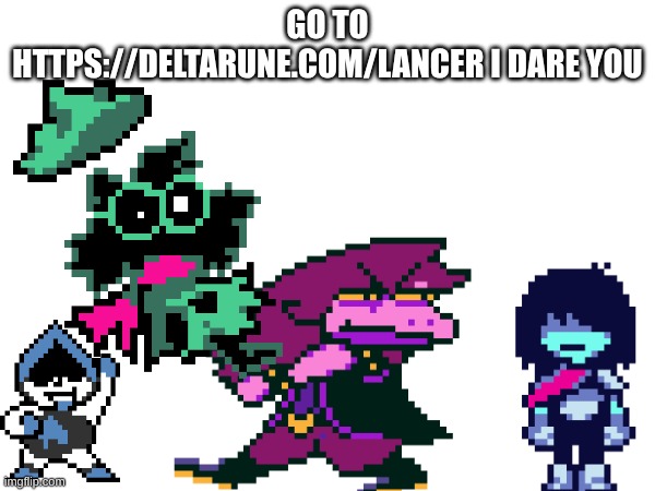 It was the biggest mistake of my life | GO TO HTTPS://DELTARUNE.COM/LANCER I DARE YOU | image tagged in lancer,you just got lancered on | made w/ Imgflip meme maker