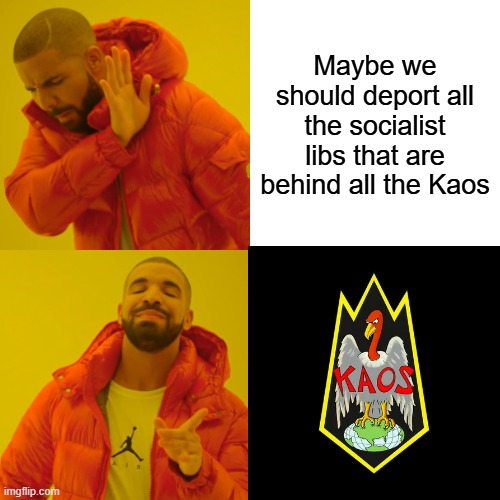 SEND um to CUBA, free HC gov. owned grocery stores | Maybe we should deport all the socialist libs that are behind all the Kaos | image tagged in memes,drake hotline bling | made w/ Imgflip meme maker