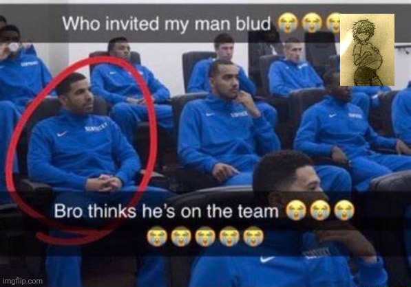 Bro thinks he's on the team | image tagged in bro thinks he's on the team | made w/ Imgflip meme maker