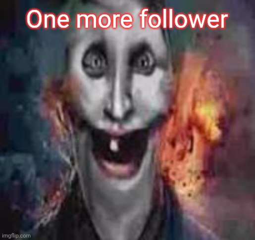jonkler dumb | One more follower | image tagged in jonkler dumb | made w/ Imgflip meme maker