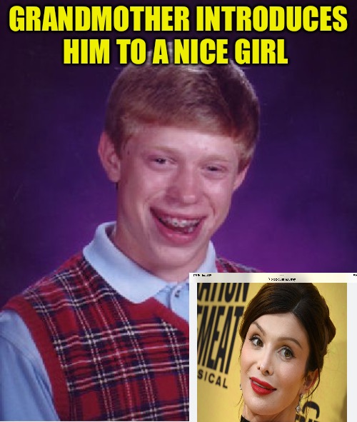 Bad Luck Brian | GRANDMOTHER INTRODUCES HIM TO A NICE GIRL | image tagged in memes,bad luck brian,bad memes,grandmother,grandma,funny memes | made w/ Imgflip meme maker