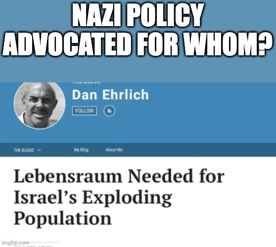 Literal Nazi Policy for Israel | NAZI POLICY
ADVOCATED FOR WHOM? | made w/ Imgflip meme maker
