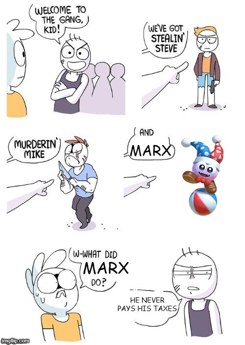 Marx never pay his taxes | MARX; MARX; HE NEVER PAYS HIS TAXES | image tagged in what did x do,kirby | made w/ Imgflip meme maker