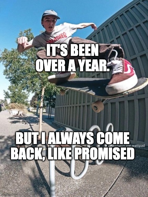 I always return. - Lampshade | IT'S BEEN OVER A YEAR. BUT I ALWAYS COME BACK, LIKE PROMISED | made w/ Imgflip meme maker