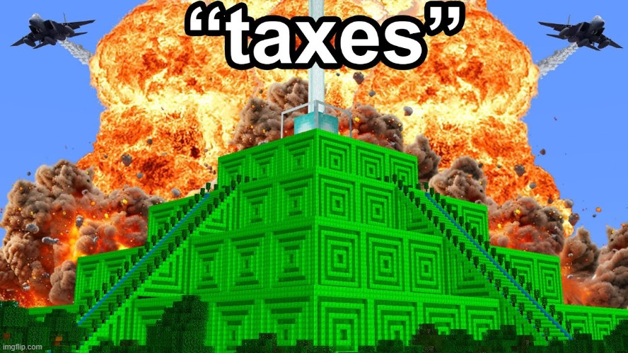 what the government does with your money | image tagged in minecraft,taxes | made w/ Imgflip meme maker