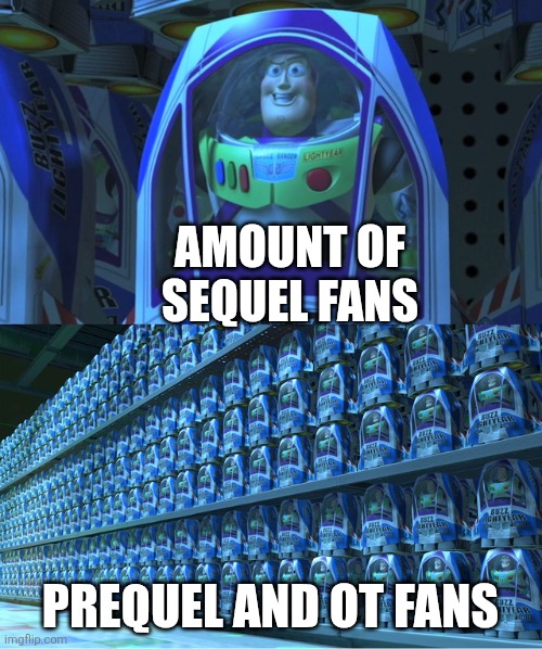 I'm in the minority actually | AMOUNT OF SEQUEL FANS; PREQUEL AND OT FANS | image tagged in buzz lightyear clones | made w/ Imgflip meme maker