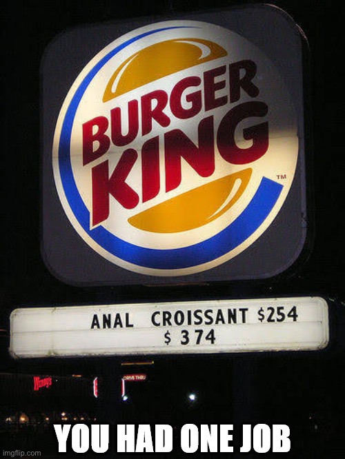 Burger King Job | image tagged in burger king,you had one job,funny signs,potty humor,bathroom humor,funny memes | made w/ Imgflip meme maker